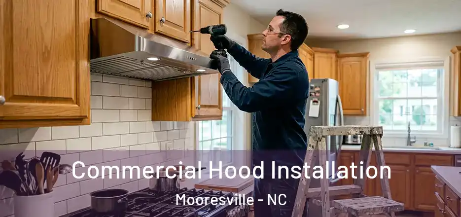 Commercial Hood Installation Mooresville - NC